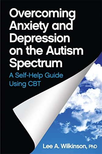 Overcoming Anxiety and Depression on the Autism Spectrum: A Self-Help Guide Using CBT.