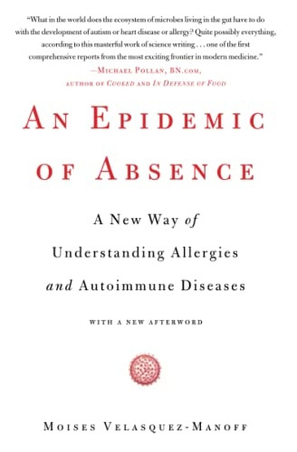 An Epidemic of Absence: A New Way of Understanding Allergies and Autoimmune Diseases