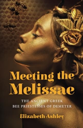 Meeting the Melissae: The Ancient Greek Bee Priestesses of Demeter