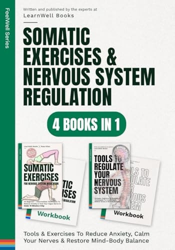 Somatic Exercises & Nervous System Regulation: 4 Books In 1: Tools & Exercises To Reduce Anxiety, Calm Your Nerves & Restore Mind-Body Balance (Feelwell)
