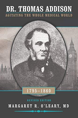 Dr. Thomas Addison  1795-1860: Agitating the  Whole Medical World