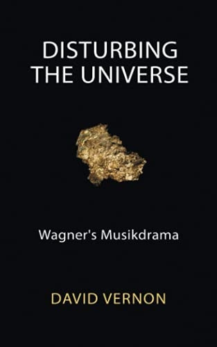 Disturbing the Universe: Wagner's Musikdrama