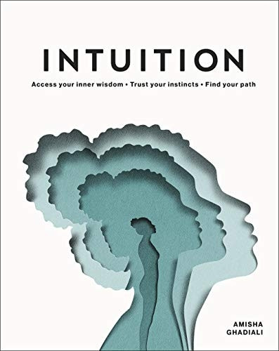Intuition: Access your inner wisdom. Trust your instincts. Find your path.