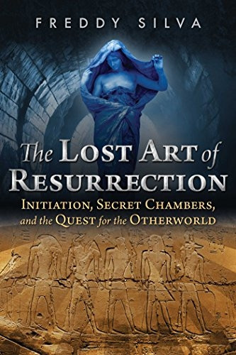 The Lost Art of Resurrection: Initiation, Secret Chambers, and the Quest for the Otherworld (Paperback)