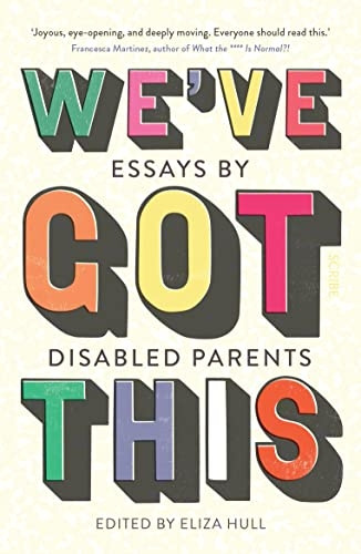 We've Got This: essays by disabled parents