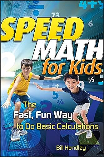 Speed Math for Kids: The Fast, Fun Way To Do Basic Calculations: The Fast, Fun Way to Do Basic Calculations