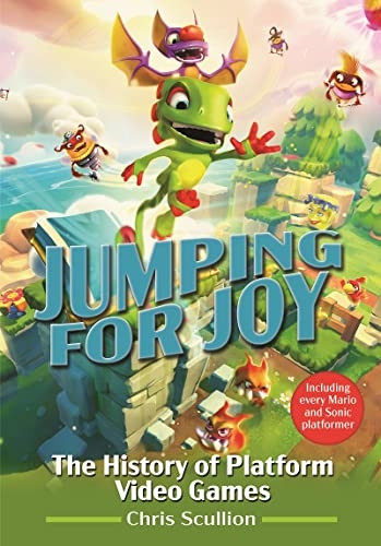 Jumping for Joy: The History of Platform Video Games: Including Every Mario and Sonic Platformer