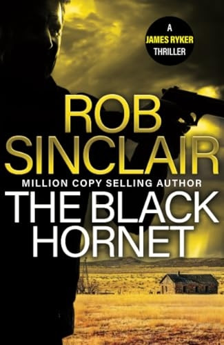 The Black Hornet: The INTENSE and GRIPPING action thriller from bestseller Rob Sinclair for 2024 (James Ryker Series The)