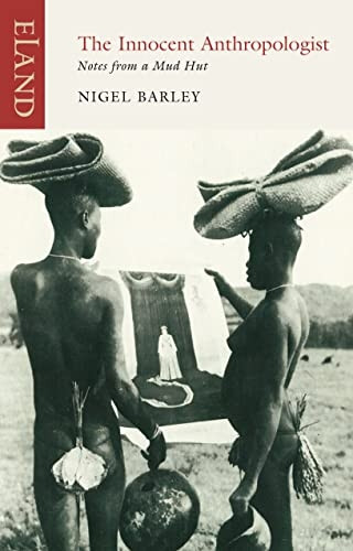 The Innocent Anthropologist: Notes from a Mud Hut. Nigel Barley