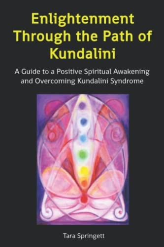 Enlightenment Through the Path of Kundalini: A Guide to a Positive Spiritual Awakening and Overcoming Kundalini...