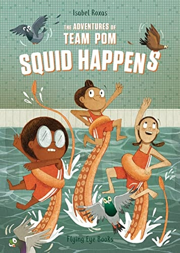 The Adventures of Team Pom: Squid Happens (The Adventures of Team Pom)