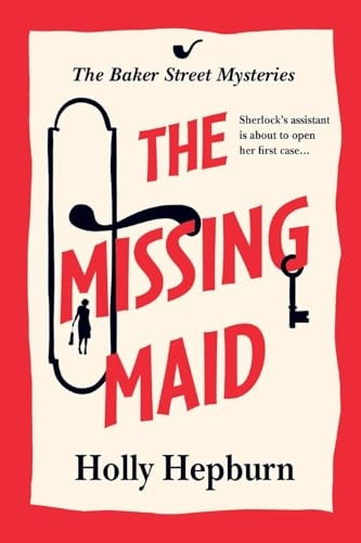 The Missing Maid: Discover a page-turning historical cozy murder mystery series from Holly Hepburn for 2024 (Baker Street Mysteries The)