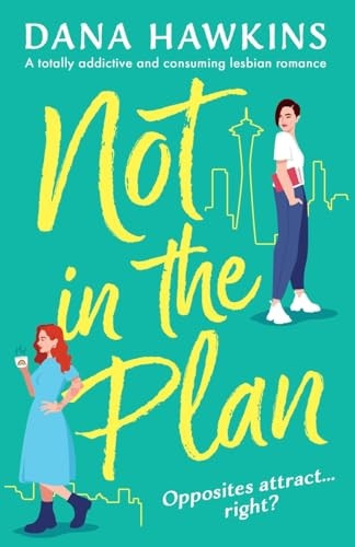 Not in the Plan: A totally addictive and consuming lesbian romance (Right Place, Wrong Woman)