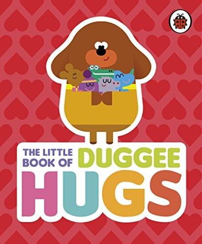 Hey Duggee: The Little Book of Duggee Hugs - Hey Duggee