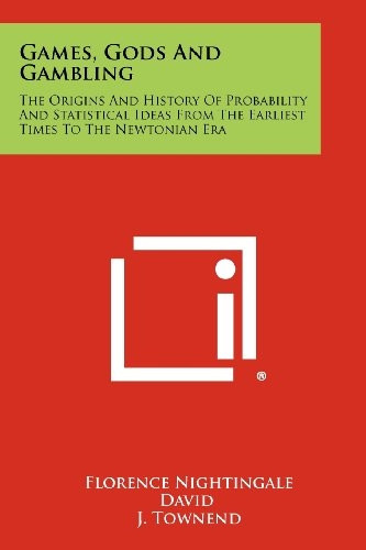 Games, Gods and Gambling : The Origins and History of Probability and Statistical Ideas from the Earliest Times to the Newtonian Era