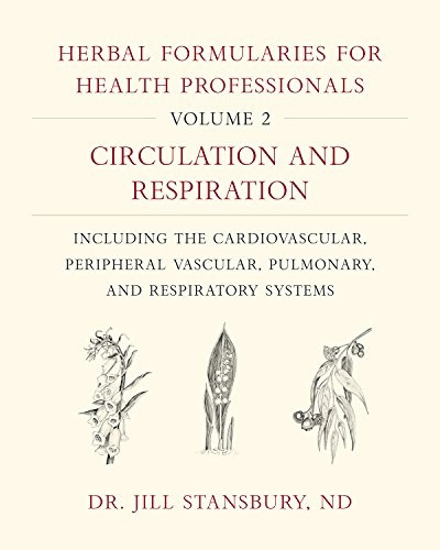Herbal Formularies for Health Professionals, Volume  2: Circulation and Respiration, including the Cardiovascular, Peripheral Vascular, Pulmonary, and Respiratory Systems