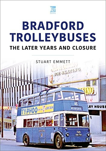 Bradford Trolleybuses: The Later Years and Closure (Britain's Buses Series)