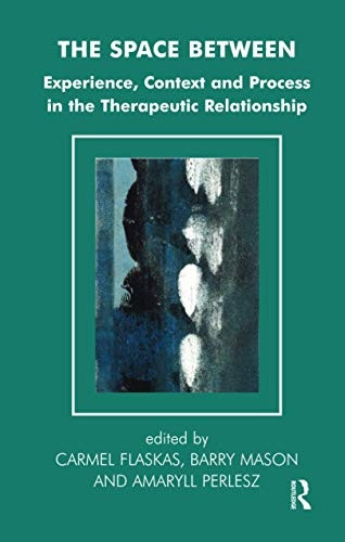 The Space Between: Experience, Context and the Process in the Therapeutic Relationship (Systemic Thinking & Practice)
