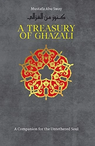 A Treasury of Ghazali (Treasures of Islamic Thought and Civilization)
