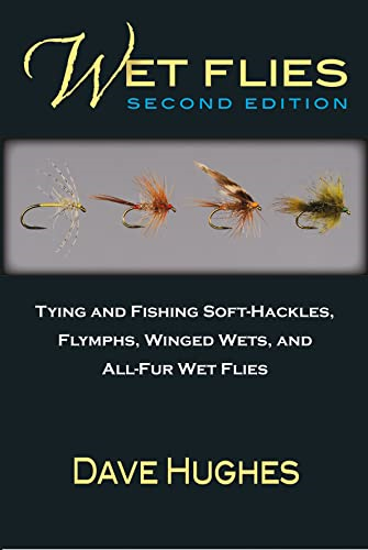 Wet Flies: 2nd Edition: Tying and Fishing Soft-Hackles, Flymphs, Winged Wets, and All-Fur Wets