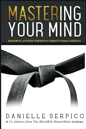 MASTER'ing Your Mind:  Masterful Attitude Strength  & Tenacity Equals Results!