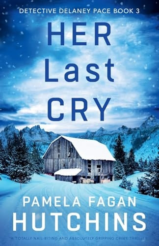 Her Last Cry: A totally nail-biting and absolutely gripping crime thriller (Detective Delaney Pace)