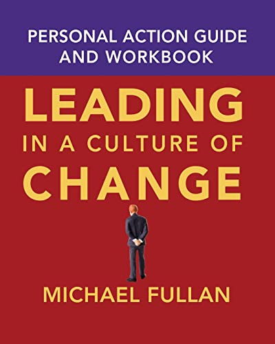 Leading in a Culture of Change Personal Action Guide and Workbook