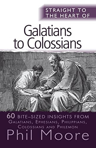 Straight to the Heart of Galatians to Clossians: 60 Bite-Sized Insights (The Straight to the Heart Series)