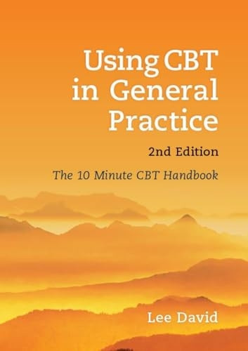Using CBT in General Practice, second edition: The 10 Minute CBT Handbook