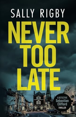 Never Too Late: A Midlands Crime Thriller (Detective Sebastian Clifford)