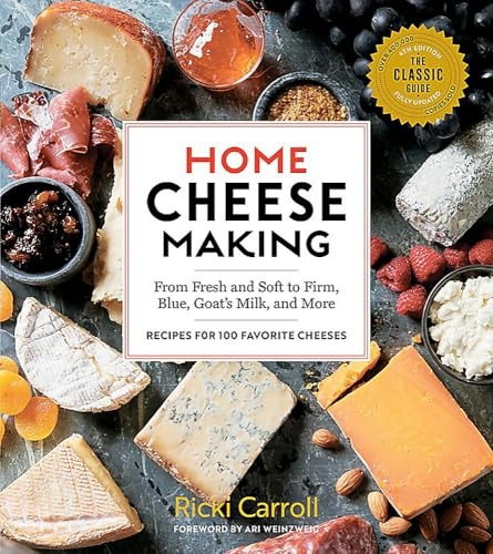Home Cheese Making, 4th Edition: From Fresh and Soft to Firm, Blue, Goat's Milk, and More - Recipes for 100 Favorite Cheeses