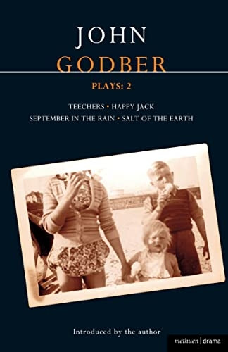 John Godber Plays: v. 2 (Methuen Contemporary Dramatists):  Teechers ,  Happy Jack ,  September in the Rain ,  Salt of the Earth  v. 2