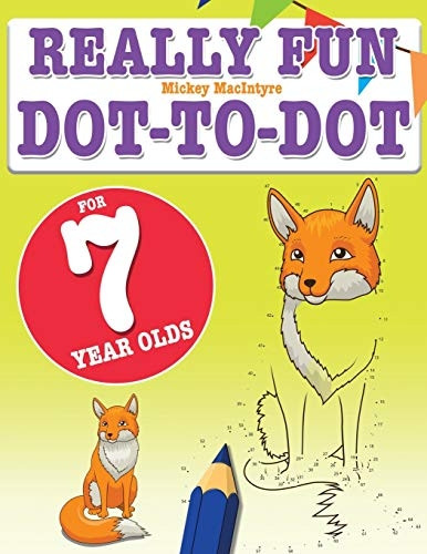 Really Fun Dot To Dot For -  7 Year Olds: Fun,  - educational dot - to - dot  - puzzles for seven year old -  children