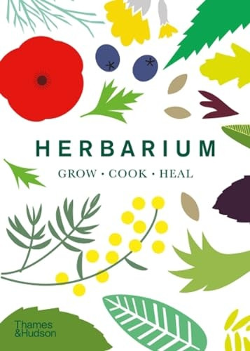 Herbarium: One Hundred Herbs * Grow * Cook * Heal