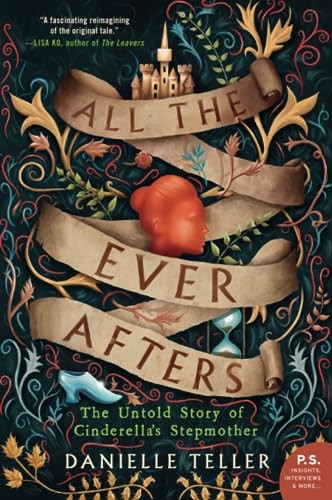 All the Ever Afters: The Untold Story of Cinderella's Stepmother