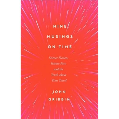 Nine Musings on Time: Science Fiction, Science Fact, and the Truth about Time Travel