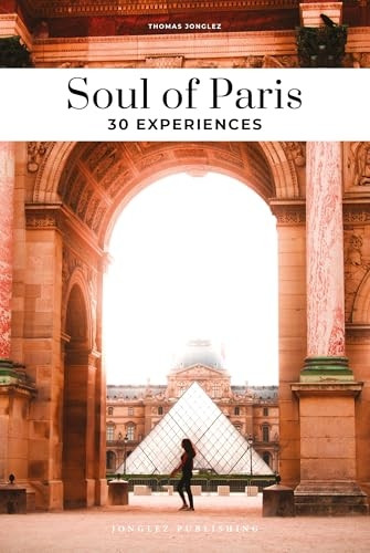 Soul of Paris Guide: 30 unforgettable experiences that capture the soul of Paris