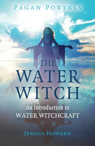 Pagan Portals - The Water Witch: An Introduction to Water Witchcraft