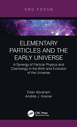 Elementary Particles and  the Early Universe: A  Synergy of Particle Physics  and Cosmology in the  Birth and Evolution of the  Universe
