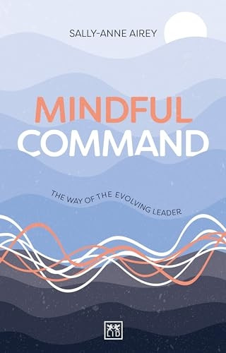 Mindful Command: A Leader's Guide to Self-Mastery
