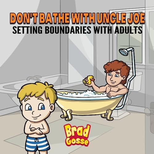 Don't Bathe With Uncle Joe: Setting Boundaries With Adults (Rejected Children's Books)
