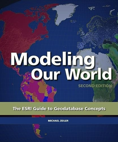 Modeling Our World: The ESRI Guide to Geodatabase Concepts - 2nd Edition