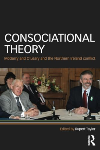 Consociational Theory: Mcgarry and O'Leary and the Northern Ireland Conflict
