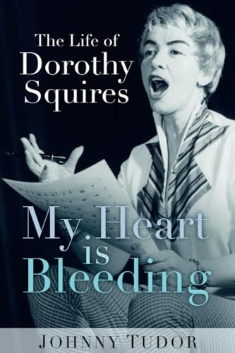 My Heart Is Bleeding: The Life of Dorothy Squires