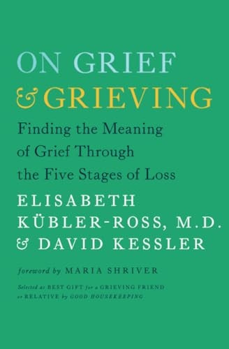On Grief & Grieving: Finding the Meaning of Grief Through the Five Stages of Loss