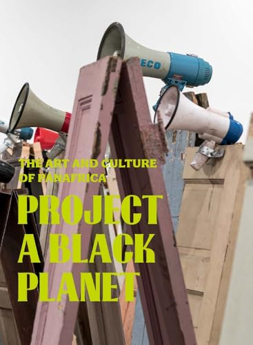 Project a Black Planet:  The Art and Culture of  Panafrica