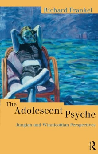 The Adolescent Psyche: Jungian and Winnicottian Perspectives