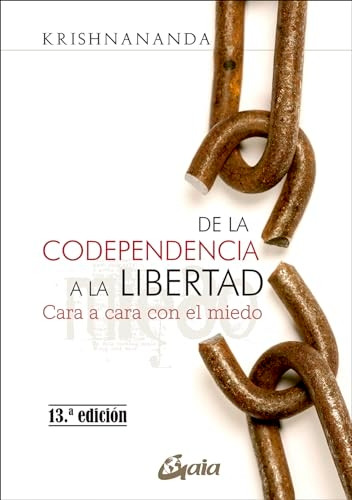 De la codependencia a la libertad : cara a cara con el miedo