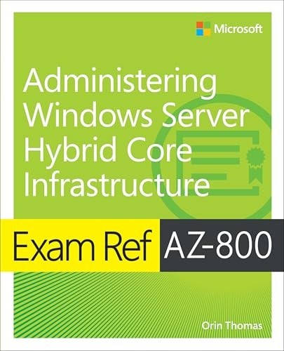 Exam Ref AZ-800 Administering Windows Server Hybrid Core Infrastructure (Exam Ref)