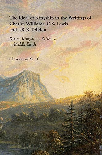 The Ideal of Kingship in the Writings of Charles Williams, C.S. Lewis, and J.R.R. Tolkien: Divine Kingship Is...
